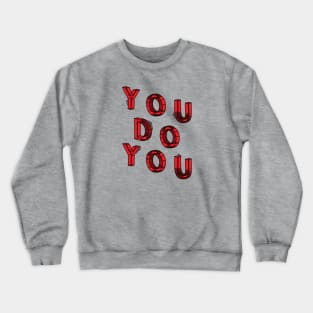 You do you Crewneck Sweatshirt